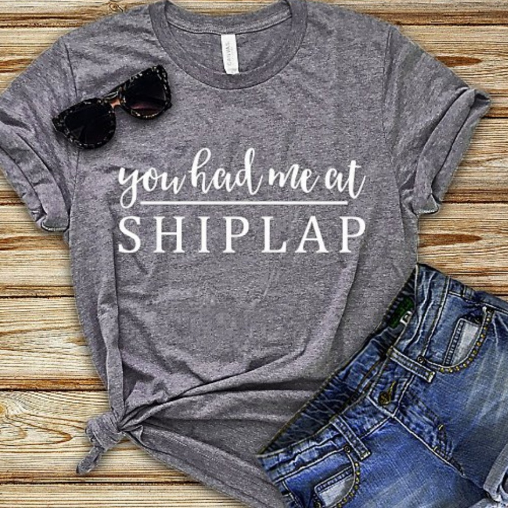 You Had Me At Shiplap, Joanna Gaines tshirt